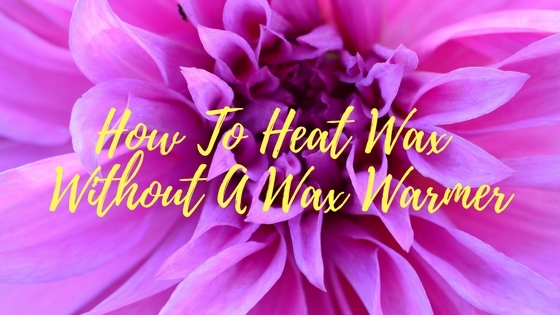 Best Ways To Heat Hard Wax Without a warmer